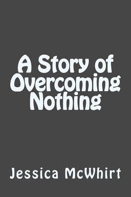 A Story of Overcoming Nothing 1