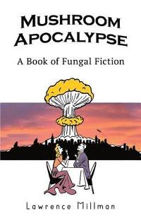 bokomslag Mushroom Apocalypse: A Book of Fungal Fiction