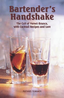 Michael Turback - Bartender's Handshake: The Cult of Fernet-Branca, with Cocktail Recipes and Lore, Häftad
