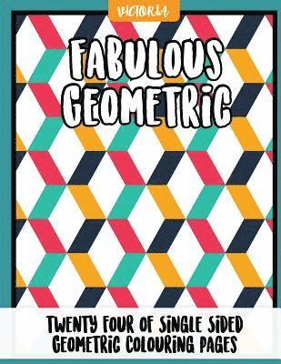 Victoria - Fabulous Geometric: 24 of single sided geometric coloring pages, stress relief coloring books for adults, Häftad