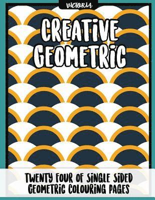 Creative Geometric: 24 of single sided geometric coloring pages, stress relief coloring books for adults 1