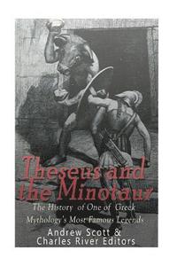 bokomslag Theseus and the Minotaur: The History of One of Greek Mythology's Most Famous Legends