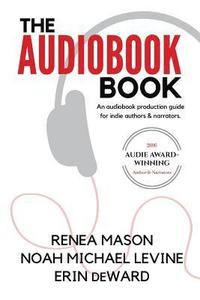 bokomslag The Audiobook Book: An Audiobook Production Guide for Indie Authors & Narrators