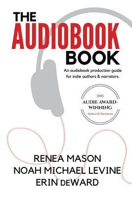 The Audiobook Book: An Audiobook Production Guide for Indie Authors & Narrators 1