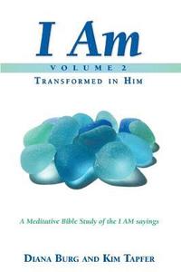 bokomslag I AM - Transformed in Him (Part 2): A Meditative Bible Study on the I AM Sayings