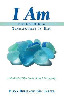 Kim Tapfer, Diana Burg - I AM - Transformed in Him (Part 2): A Meditative Bible Study on the I AM Sayings, Häftad