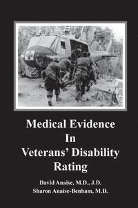 bokomslag Medical Evidence in Veterans' Disability Rating. David Anaise MD JD & Sharon Anaise Benham MD: This book is intended to help Veterans better pursue th