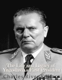 bokomslag Marshal Josip Broz Tito: The Life and Legacy of Yugoslavia's First President