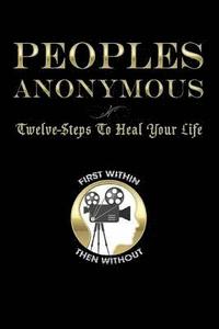 bokomslag Peoples Anonymous: 12 Steps To Heal Your Life