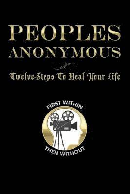 Peoples Anonymous: 12 Steps To Heal Your Life 1