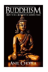 bokomslag Buddhism: How To Be A Buddhist In Modern Times