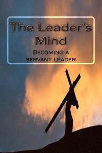 bokomslag The Leader's Mind: Becoming a servant leader