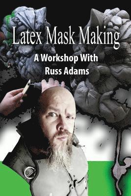 Latex Mask Making: A Workshop with Russ Adams 1