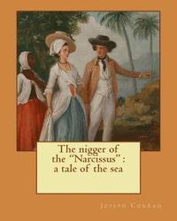 bokomslag The nigger of the 'Narcissus': a tale of the sea. By: Joseph Conrad, and By: Edward Garnett (1868-1937): Novel