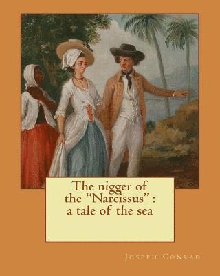 bokomslag The nigger of the "Narcissus": a tale of the sea. By: Joseph Conrad, and By: Edward Garnett (1868-1937): Novel