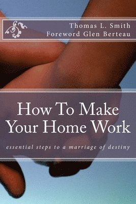 bokomslag How to make your home work: Essential steps to a marriage of destiny