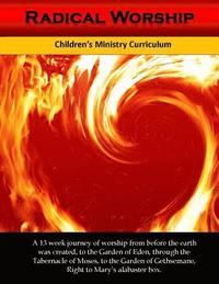bokomslag Radical Worship: A 13 week Children's Ministry Curriculum that Brings a Generation Back to the Heart of Worship