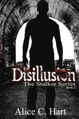 Alice C. Hart - Disillusion: The Stalker Series, Book Two, Häftad