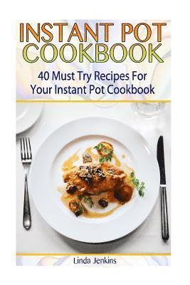 Linda Jenkins - Instant Pot Cookbook: 40 Must Try Recipes For Your Instant Pot Cookbook: (Instant Pot Cookbook 101, Instant Pot Quick And Easy, Instant Pot Recipes), Häftad