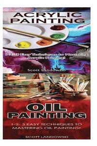 bokomslag Acrylic Painting & Oil Painting: 1-2-3 Easy Techniques to Mastering Acrylic Painting! & 1-2-3 Easy Techniques to Mastering Oil Painting!