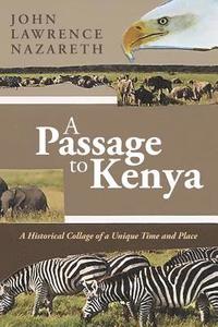 bokomslag A Passage to Kenya: A Historical Collage of a Unique Time and Place