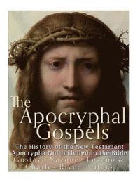 bokomslag The Apocryphal Gospels: The History of the New Testament Apocrypha Not Included in the Bible