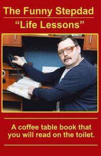 bokomslag The Funny Stepdad 'Life Lessons': A coffee table book you will read on the toilet.