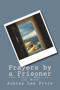 bokomslag Prayers by a Prisoner: for Peace, Healing and Hope