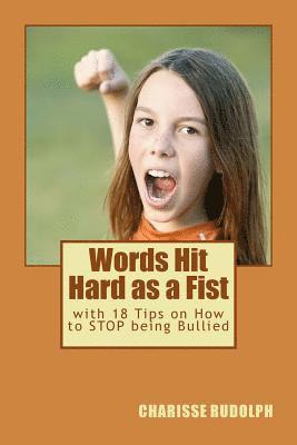 Charisse Rudolph - Words Hit Hard as a Fist: with 18 Tips on How to STOP being Bullied, Häftad