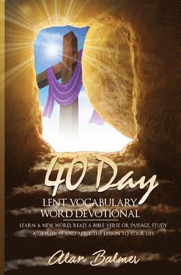 bokomslag 40 Day Lent Vocabulary Word Devotional: Learn a New Word, Read a Bible Verse or Passage, Study a Devotion and Apply The Lesson To Your Life