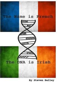 bokomslag The Name is French The DNA is Irish