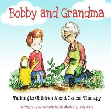 bokomslag Bobby and Grandma: Talking to Children About Cancer Therapy