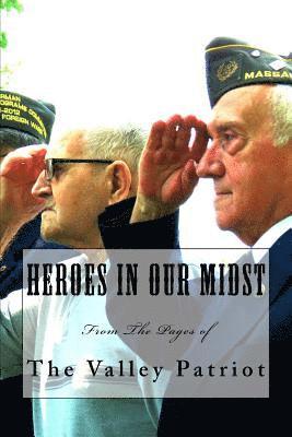 Heroes in Our Midst: From The Pages of The Valley Patriot 1