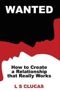 bokomslag Wanted: How to Create a Relationship that Really Works