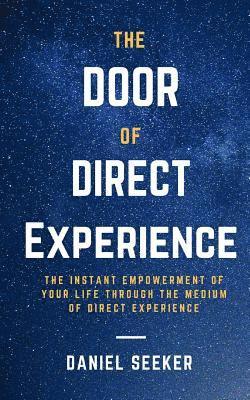 bokomslag The Door of Direct Experience: The Instant Empowerment of Your Life Through the Medium of Direct Experience