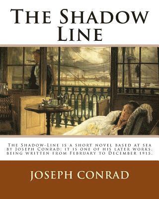 The Shadow Line. By: Joseph Conrad: The Shadow-Line is a short novel based at sea by Joseph Conrad; it is one of his later works, being wri 1