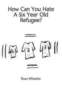 bokomslag How Can You Hate A Six Year Old Refugee?