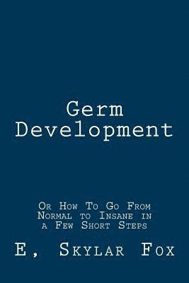 bokomslag Germ Development: Or How To Go From Normal to Insane in a Few Short Steps