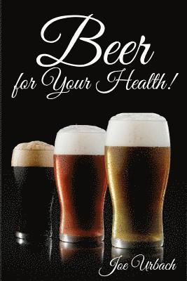 Beer, for Your Health! 1