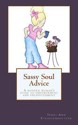 Sassy Soul Advice: A modern woman's guide to empowerment and enlightenment 1