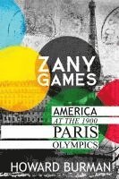 bokomslag Zany Games: America at the 1900 Paris Olympics