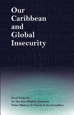 bokomslag Our Caribbean and Global Insecurity: Seven Essays