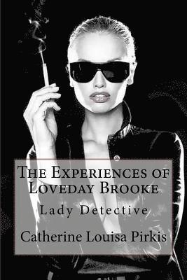 bokomslag The Experiences of Loveday Brooke, Lady Detective Catherine Louisa Pirkis