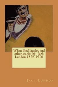 bokomslag When God laughs, and other stories by: Jack London 1876-1916