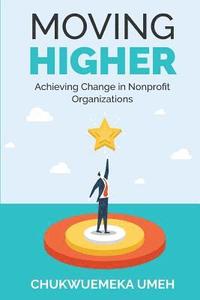 bokomslag Moving Higher: Achieving Change in Nonprofit Organizations