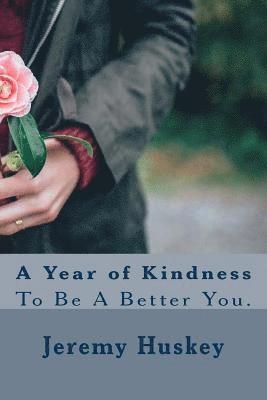 bokomslag A Year of Kindness: To Be A Better You.