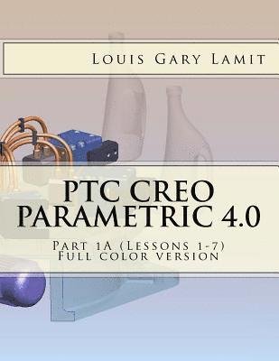 PTC Creo Parametric 4.0 Part 1A (Lessons 1-7): Full color version 1