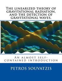 bokomslag The linearized theory of gravitational radiation, and the detection of gravitational waves.: An almost self contained introduction