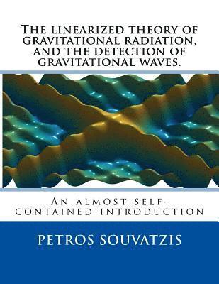 Petros Souvatzis - The linearized theory of gravitational radiation, and the detection of gravitational waves.: An almost self contained introduction, Häftad