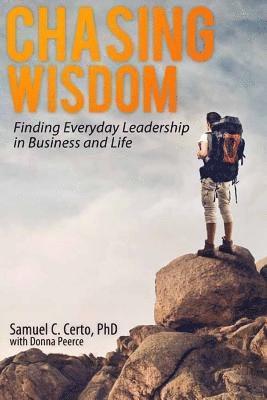 Chasing Wisdom: Finding Everyday Leadership in Business and Life 1